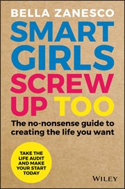 Smart Girls Screw up Too : The No-Nonsense Guide to Creating the Life You Want cover image cdn