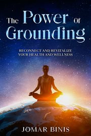 The Power of Grounding : Reconnect and Revitalize Your Health and Wellness cover image cdn