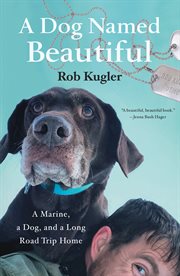 A Dog Named Beautiful : A Marine, a Dog, and a Long Road Trip Home cover image cdn