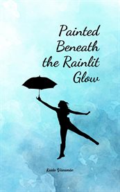 Painted Beneath the Rainlit Glow cover image cdn