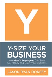 Y-Size Your Business : How Gen Y Employees Can Save You Money and Grow Your Business cover image cdn