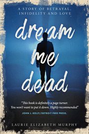 Dream Me Dead : A Story of Betrayal, Infidelity, and Love cover image cdn