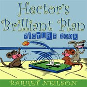 Hector's Brilliant Plan (Picture Book) cover image cdn