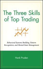 The Three Skills of Top Trading : Behavioral Systems Building, Pattern Recognition, and Mental State Management cover image cdn