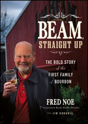 Beam, Straight Up : The Bold Story of the First Family of Bourbon cover image cdn