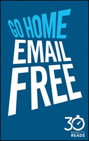Go Home Email Free: 30 Minute Reads : A Shortcut to Managing Emails for Better Time Management cover image cdn