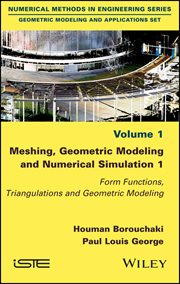 Meshing, Geometric Modeling and Numerical Simulation 1 : Form Functions, Triangulations and Geometric Modeling cover image cdn