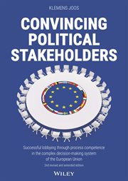 Convincing Political Stakeholders : Successful Lobbying Through Process Competence in the Complex Decision-making System of the European cover image cdn