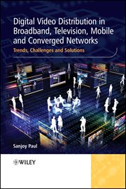 Digital Video Distribution in Broadband, Television, Mobile and Converged Networks : Trends, Challenges and Solutions cover image cdn