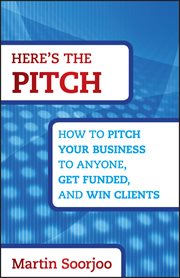 Here's the Pitch : How to Pitch Your Business to Anyone, Get Funded, and Win Clients cover image cdn