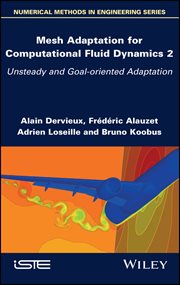 Mesh Adaptation for Computational Fluid Dynamics, Volume 2 : Unsteady and Goal-oriented Adaptation cover image cdn