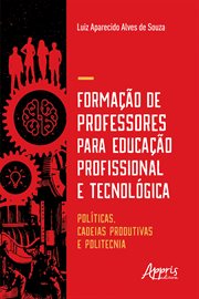 Formação De Professores Para Educação Profissional E Tecnológica: : Políticas, Cadeias Produtivas e Politecnia cover image cdn