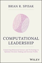 Computational Leadership : Connecting Behavioral Science and Technology to Optimize Decision-Making and Increase Profits cover image cdn