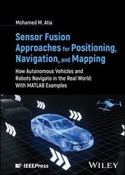 Sensor Fusion Approaches for Positioning, Navigation, and Mapping : How Autonomous Vehicles and Robots Navigate in the Real World: With Matlab Examples cover image cdn