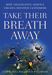 Take Their Breath Away : How Imaginative Service Creates Devoted Customers cover image cdn