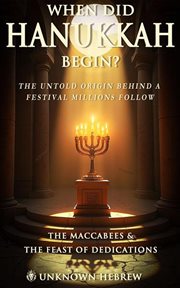 When Did Hanukkah Begin? the Maccabees & the Feast of Dedication cover image cdn