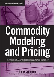 Commodity Modeling and Pricing : Methods for Analyzing Resource Market Behavior cover image cdn