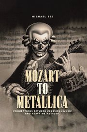 Mozart to Metallica : Connections Between Classical Music and Heavy Metal cover image cdn