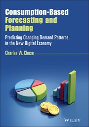 Consumption-Based Forecasting and Planning : Predicting Changing Demand Patterns in the New Digital Economy cover image cdn