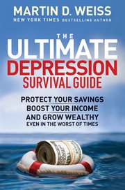 The Ultimate Depression Survival Guide : Protect Your Savings, Boost Your Income, and Grow Wealthy Even in the Worst of Times cover image cdn