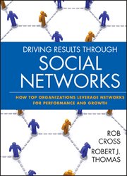 Driving Results Through Social Networks : How Top Organizations Leverage Networks for Performance and Growth cover image cdn