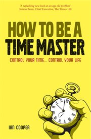 How to Be a Time Master : Control Your Time...Control Your Life cover image cdn
