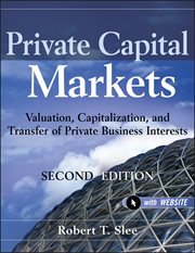 Private Capital Markets : Valuation, Capitalization, and Transfer of Private Business Interests cover image cdn