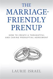 The Marriage-friendly Prenup : How to Create a Thoughtful and Caring Prenuptial Agreement cover image cdn
