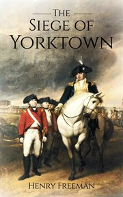 Siege of Yorktown: The Last Major Land Battle of the American Revolutionary War cover image cdn