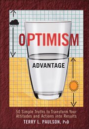 The Optimism Advantage : 50 Simple Truths to Transform Your Attitudes and Actions into Results cover image cdn