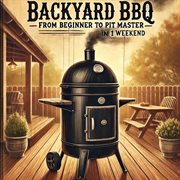 Backyard BBQ: From Beginner to Pit Master in One Weekend cover image cdn
