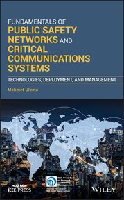 Fundamentals of Public Safety Networks and Critical Communications Systems : Technologies, Deployment, and Management cover image cdn