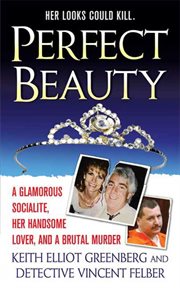 Perfect Beauty : A glamorous Socialite, her handsome lover, and Brutal Murder cover image cdn