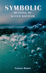 Symbolic Meaning of Water Baptism cover image cdn