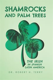 Shamrocks and Palm Trees: The Irish in Spanish Latin America cover image cdn