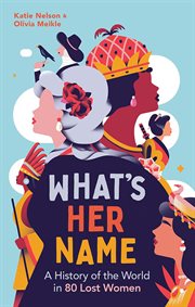What's Her Name : A History of the World in 80 Lost Women cover image cdn