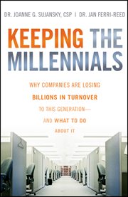 Keeping the Millennials : Why Companies Are Losing Billions in Turnover to This Generation- and What to Do About It cover image cdn