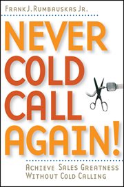 Never Cold Call Again : Achieve Sales Greatness Without Cold Calling cover image cdn