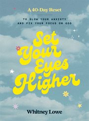 Set Your Eyes Higher : A 40-Day Reset to Slow Your Anxiety and Fix Your Focus on God (A Devotional) cover image cdn