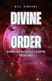 Divine Order : Aligning Your Life With God's Blueprint for Blessings cover image cdn
