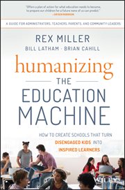 Humanizing the Education Machine : How to Create Schools That Turn Disengaged Kids Into Inspired Learners cover image cdn
