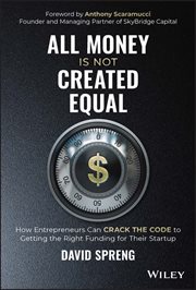 All Money Is Not Created Equal : How Entrepreneurs Can Crack the Code to Getting the Right Funding for Their Startup cover image cdn