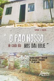 O Pão Nosso de Cada Dia Nos Dai Hoje: Alfabetização e Trabalho de Crianças Catadoras de Um Lixão cover image cdn