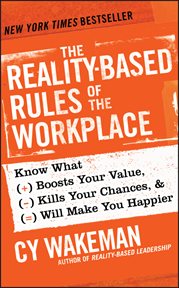 The Reality-Based Rules of the Workplace : Know What Boosts Your Value, Kills Your Chances, and Will Make You Happier cover image cdn