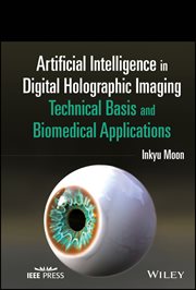 Artificial Intelligence in Digital Holographic Imaging : Technical Basis and Biomedical Applications cover image cdn