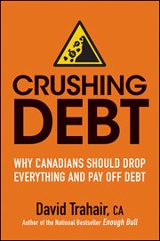 Crushing Debt : Why Canadians Should Drop Everything and Pay off Debt cover image cdn