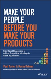 Make Your People Before You Make Your Products : Using Talent Management to Achieve Competitive Advantage in Global Organizations cover image cdn