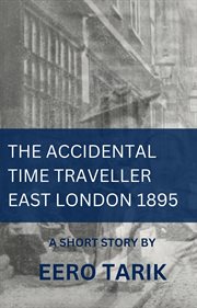 The Accidental Time Traveller - East London 1895 cover image cdn