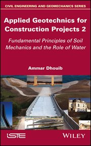 Applied Geotechnics for Construction Projects, Volume 2 : Fundamental Principles of Soil Mechanics and the Role of Water cover image cdn
