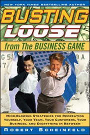 Busting Loose From the Business Game : Mind-Blowing Strategies for Recreating Yourself, Your Team, Your Business, and Everything in Between cover image cdn